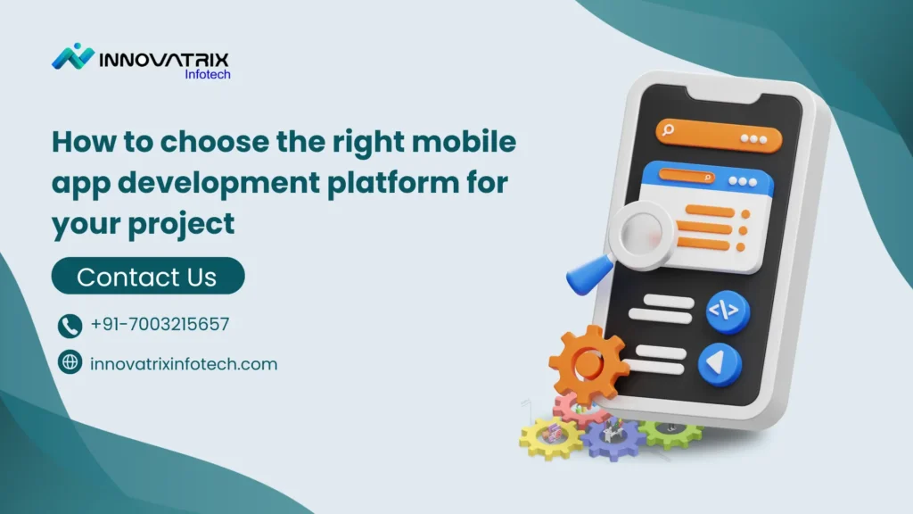 How to choose the right mobile app development platform for your project