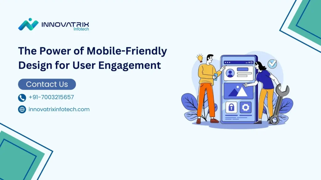 The Power of Mobile-Friendly Design for User Engagement