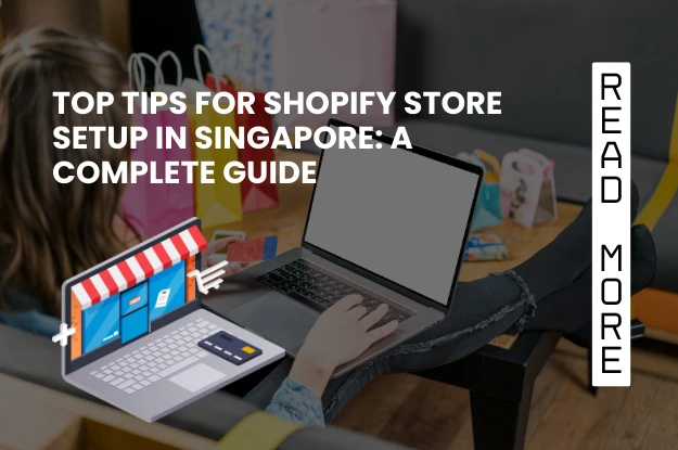 Top Tips for Shopify Store Setup in Singapore