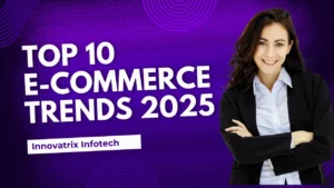 Top 10 E-Commerce Trends That Will Dominate in 2025